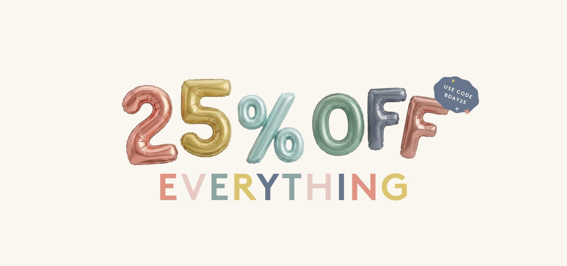 25% off everything - Use Code: BDAY25