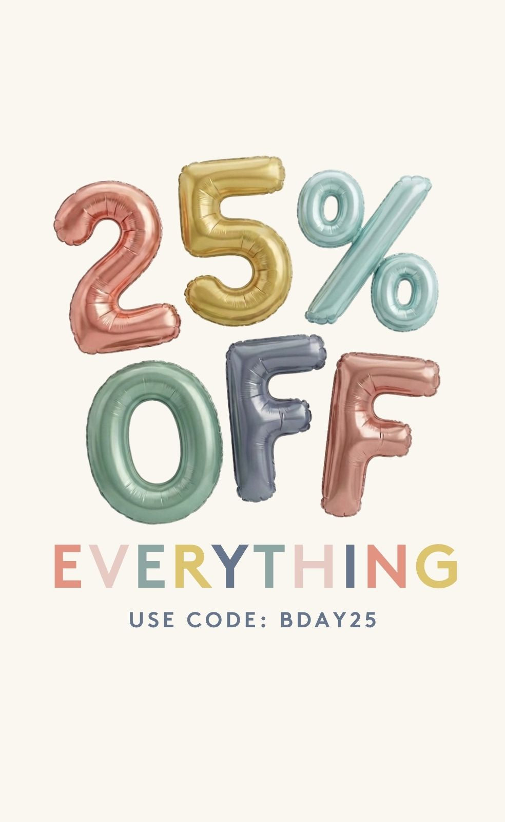 25% off everything - use code BDAY25