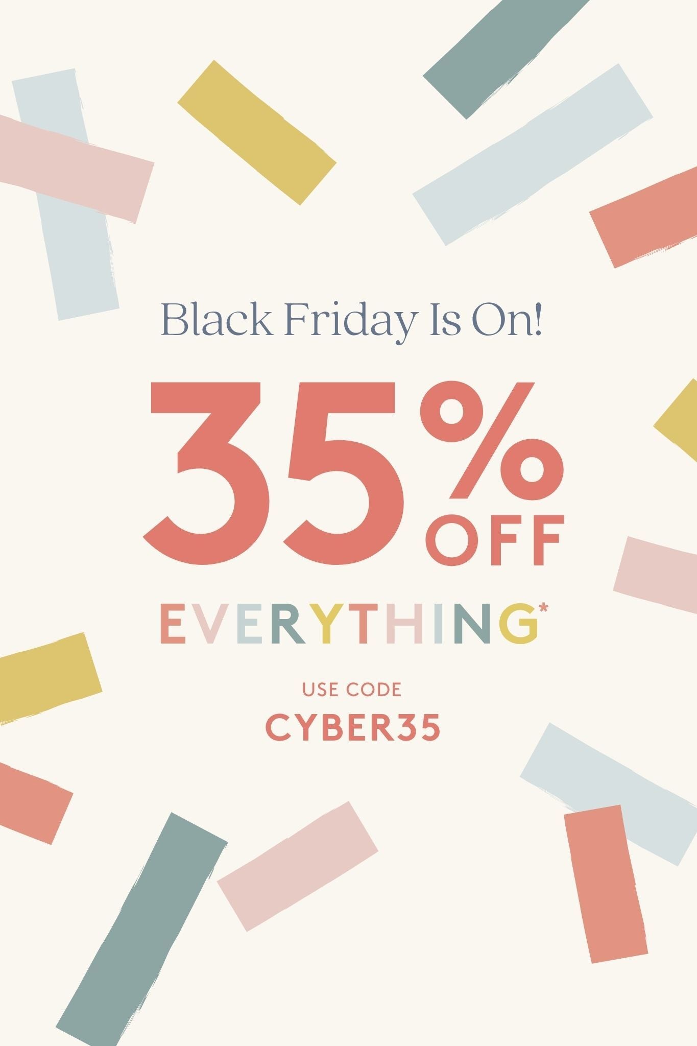 35% off everything. use code cyber35