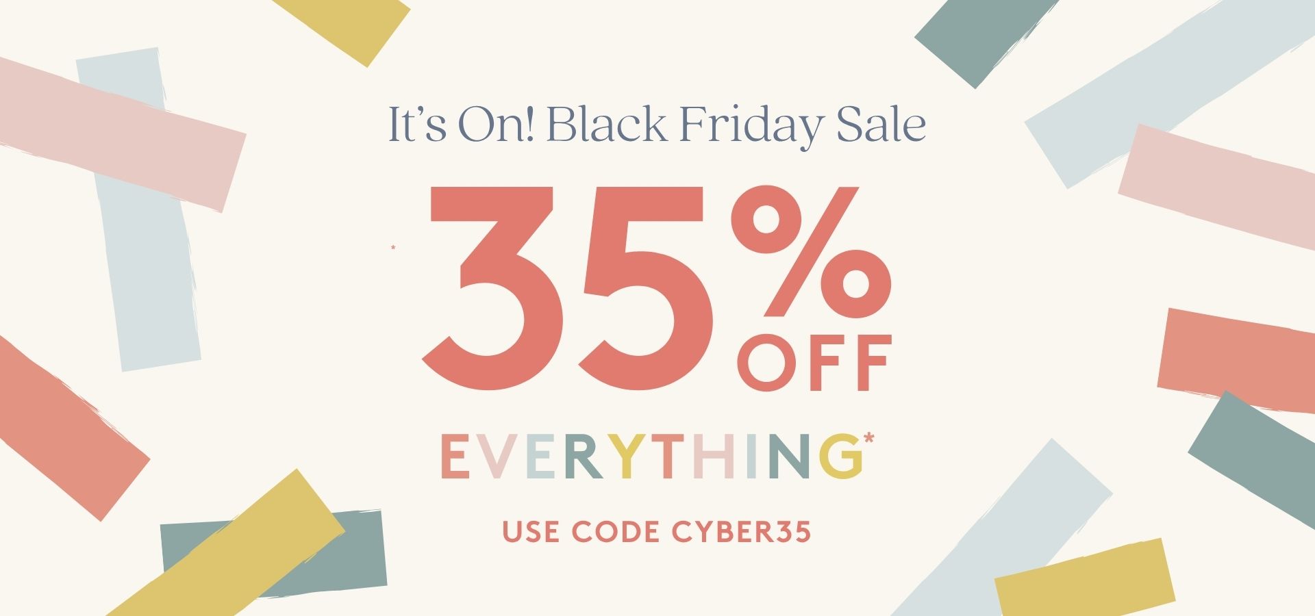35% off everything. use code cyber35