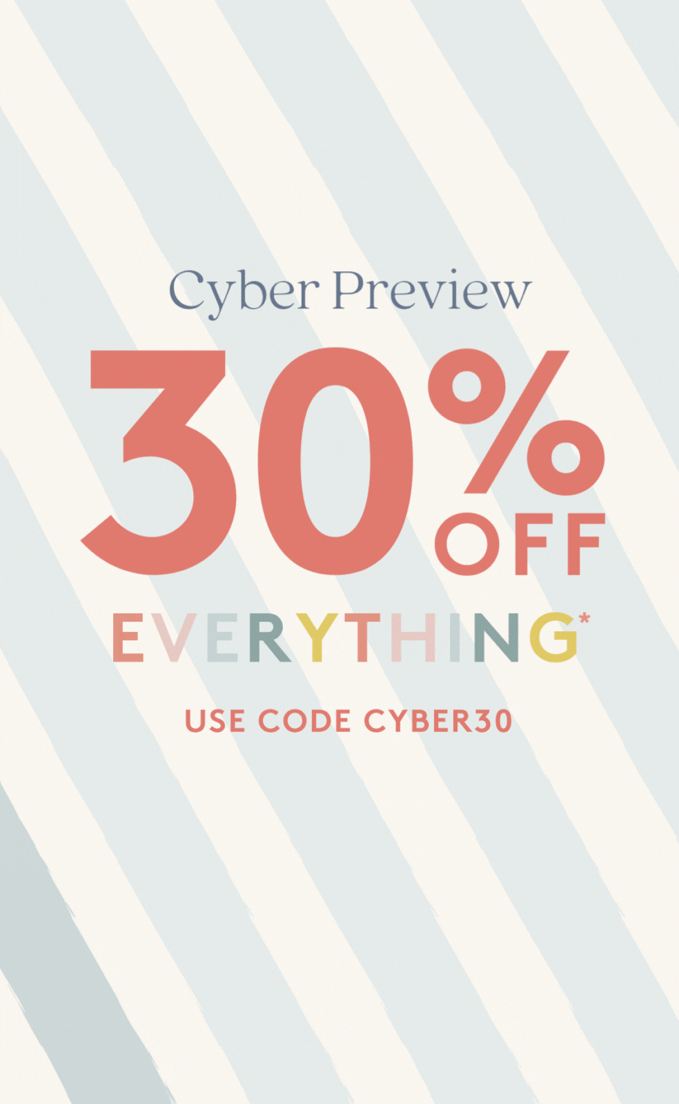 30% off everything. use code cyber30