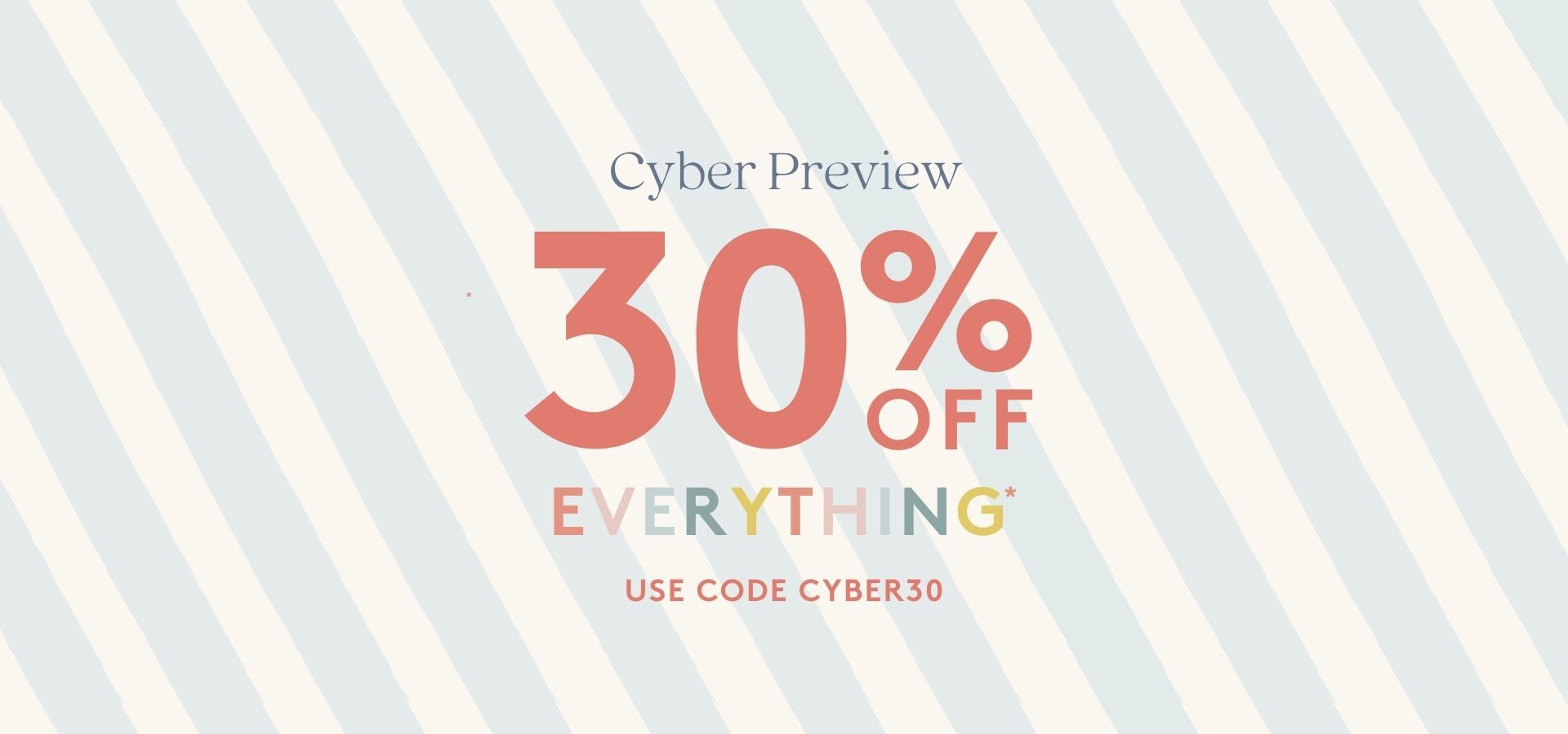 30% OFF Everything. use code cyber30